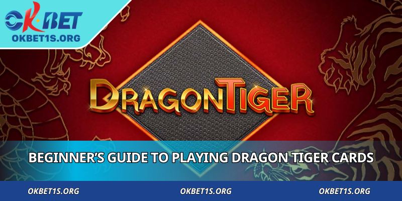 Beginner’s guide to playing Dragon tiger cards