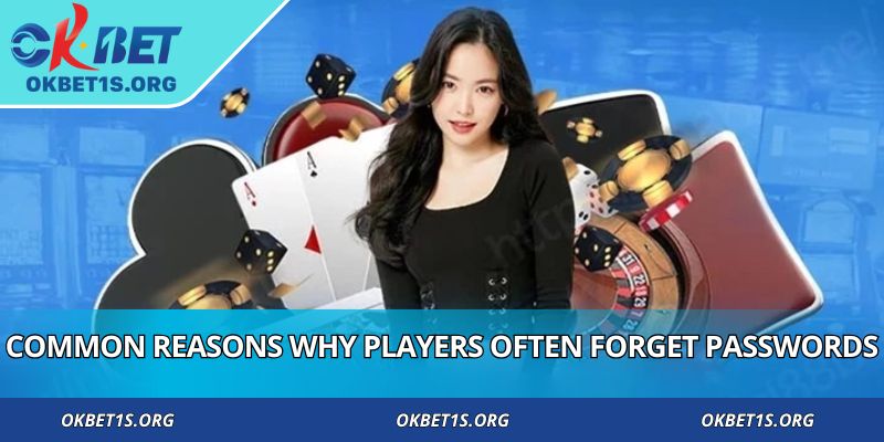 Common reasons why players often forget passwords