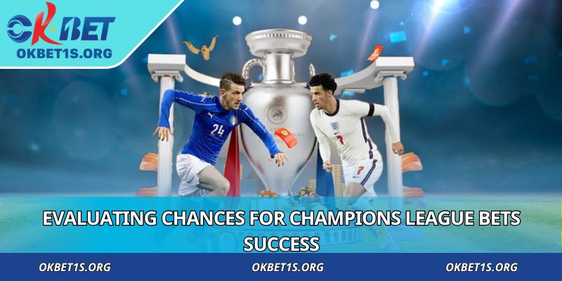 Evaluating chances for Champions League bets success