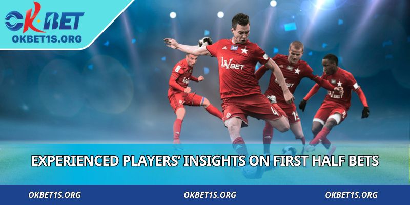 Experienced players’ insights on first half bets