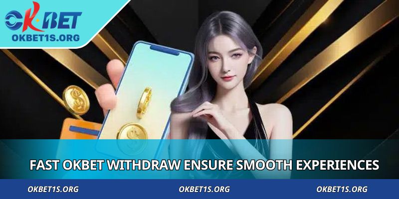 Fast OKBET withdraw ensure smooth gaming experiences