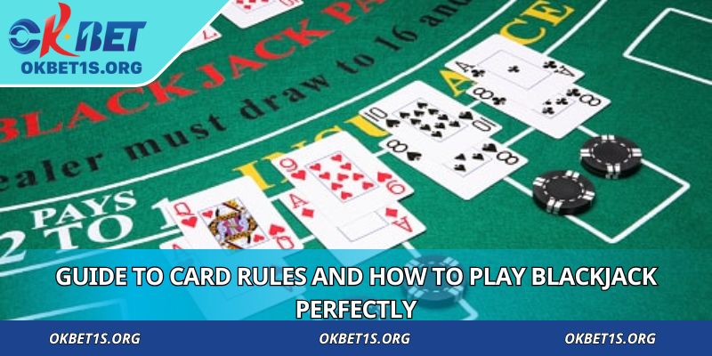 Guide to card rules and how to play blackjack perfectly