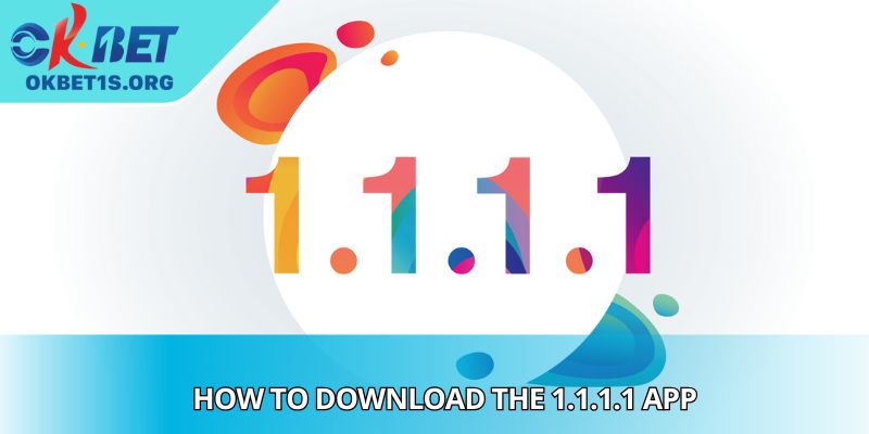 How To Download The 1.1.1.1 App For Faster Browsing