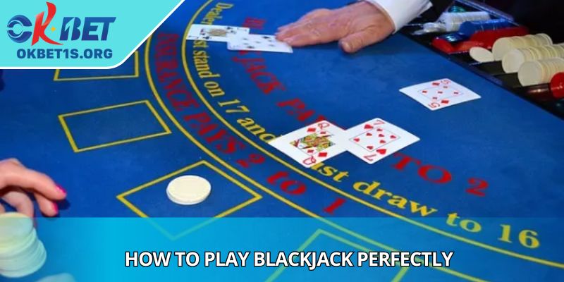 How To Play Blackjack Perfectly And Master Your Hand