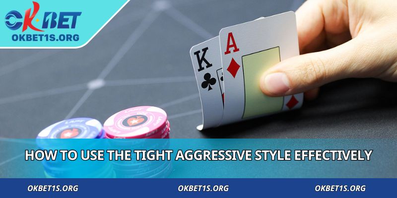 How to use the tight aggressive style effectively
