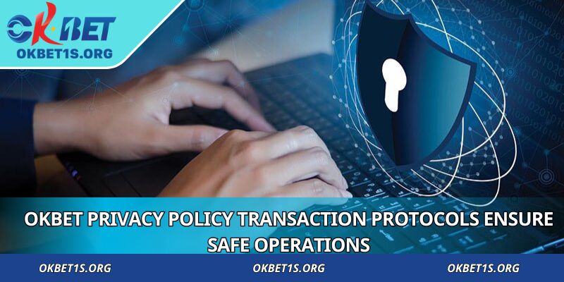 OKBET privacy policy transaction protocols ensure safe operations