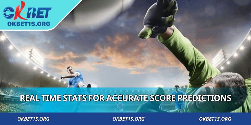 Real time stats for accurate score predictions