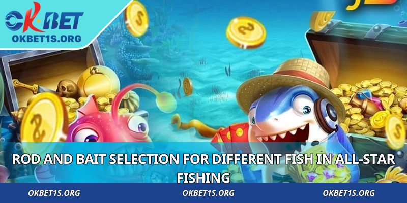 Rod and bait selection for different fish in All-Star Fishing