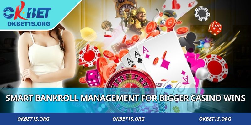 Smart bankroll management for bigger casino wins