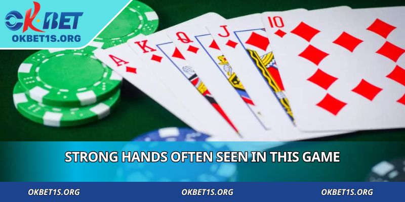 Strong hands often seen in this game