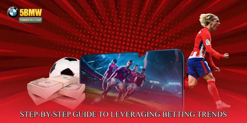 Step-by-Step Guide to Leveraging Betting Trends