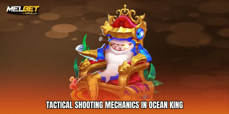 Tactical Shooting Mechanics in Ocean King