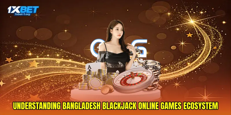 Understanding Bangladesh blackjack online games ecosystem