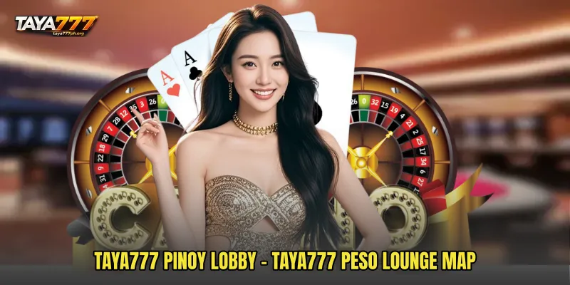 TAYA777 Pinoy Lobby - TAYA777 Peso Lounge Map